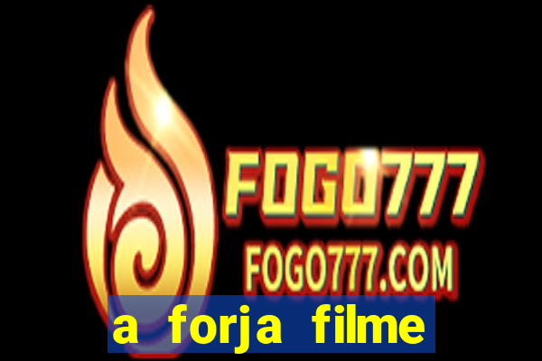 a forja filme completo dublado topflix